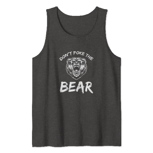 Dont Poke The Bear Hunting Fishing Camping Joke Tank Tops
