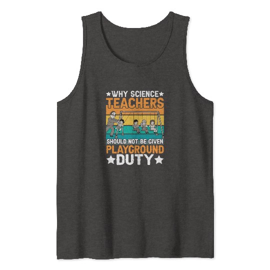Science Teachers Should Not Have Playground Duty 8 Tank Tops