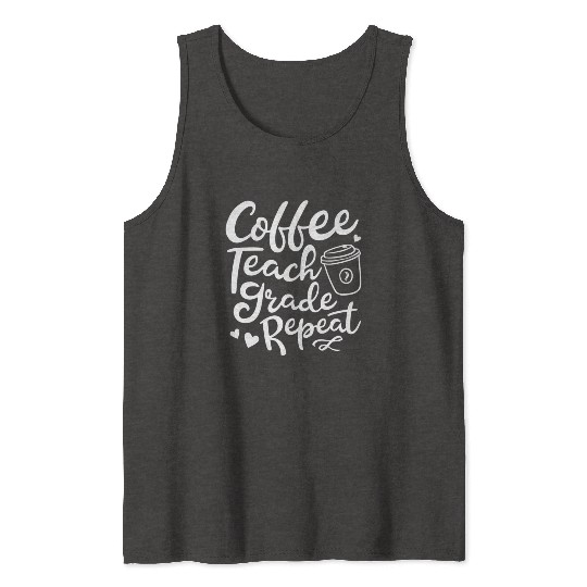 Coffee Teach Grade Repeat Teacher Appreciation Tank Tops
