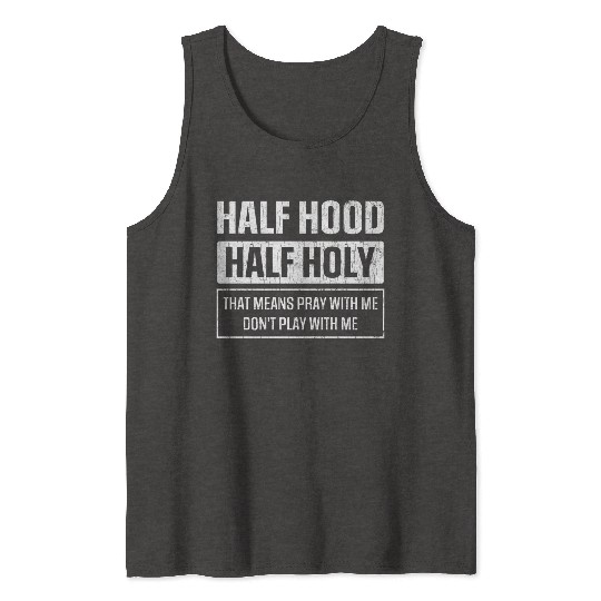Half Hood Half Holy Sarcasm Sayings Tank Tops