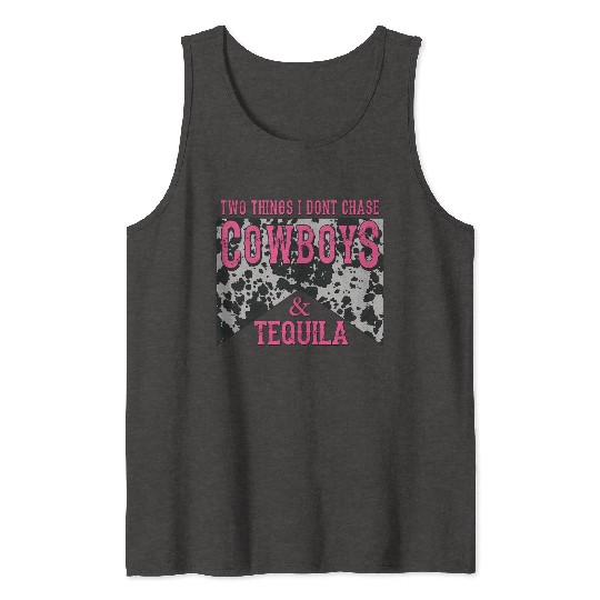 Things I Don'T Chase Cowboys Tequila Tank Tops