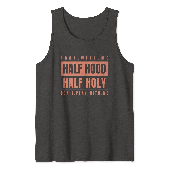 Half Hood Half Holy - Pray With Me Don'T Play Tank Tops