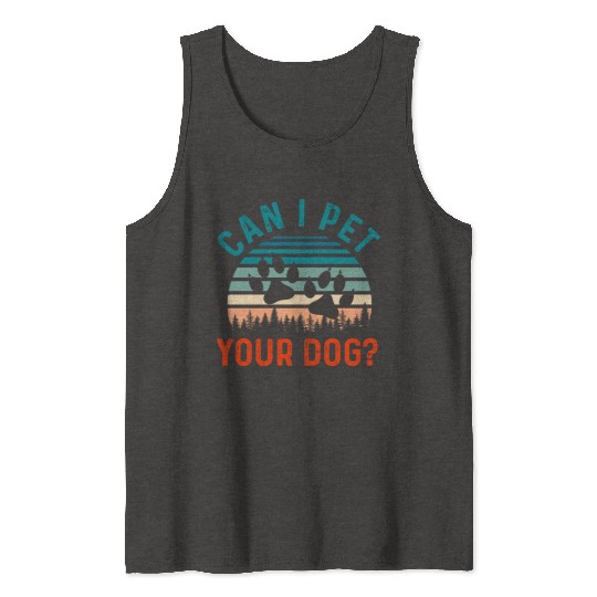 Can I Pet Your Dog Funny Dog Lover Tank Tops