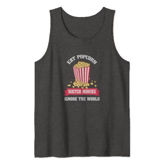 Eat Popcorn Watch Movies Ignore World Apparel Tank Tops