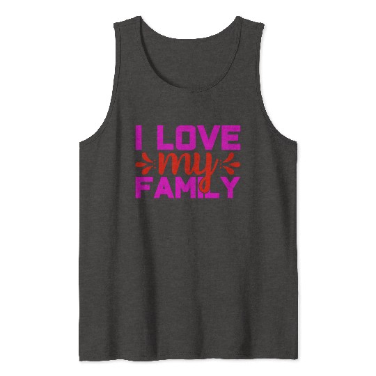 i love my family Tank Tops