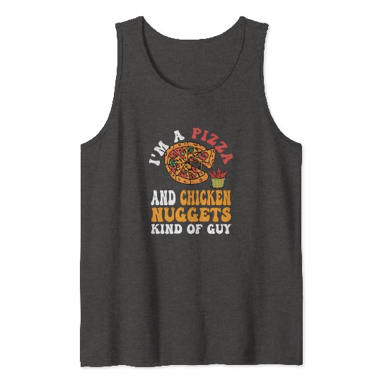 I'M A Pizza And Chicken Nuggets Kind Of Guy Tank Tops