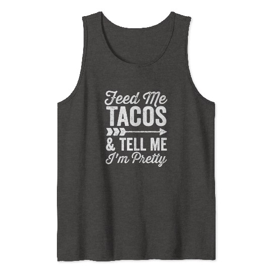 Feed Me Tacos And Tell Me Im Pretty Cinco De Mayo Tank Tops