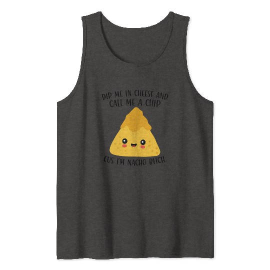 Dip me in Cheese and call me a Chip because I'M Tank Tops