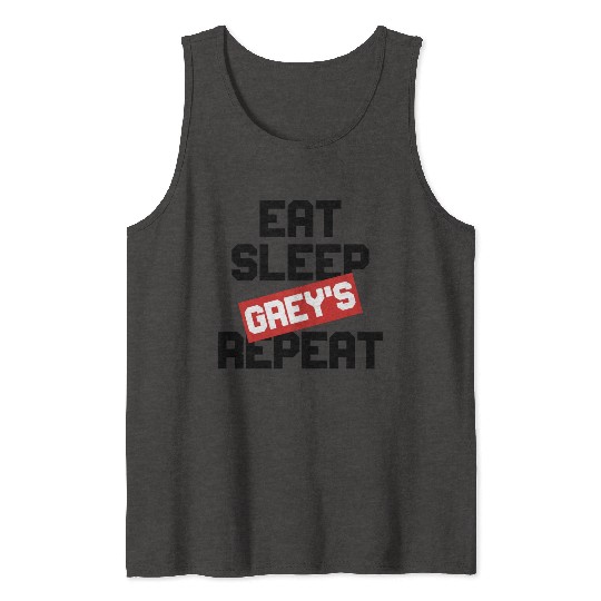 EAT SLEEP GREY S REPEAT Tank Tops