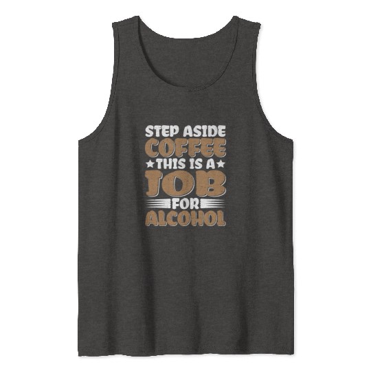 Step Aside Coffee, This Is A Job For Alcohol Tank Tops