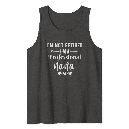 Im Not Retired Im a Professional Nana quote Tank Tops
