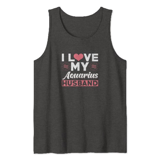 I love my Aquarius Husband Tank Tops
