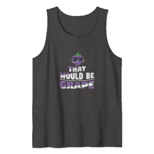 That Would Be Grape Tank Tops