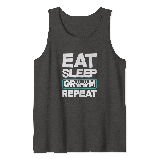Eat Sleep Groom Repeat Dog Groomer Pet Stylist Tank Tops