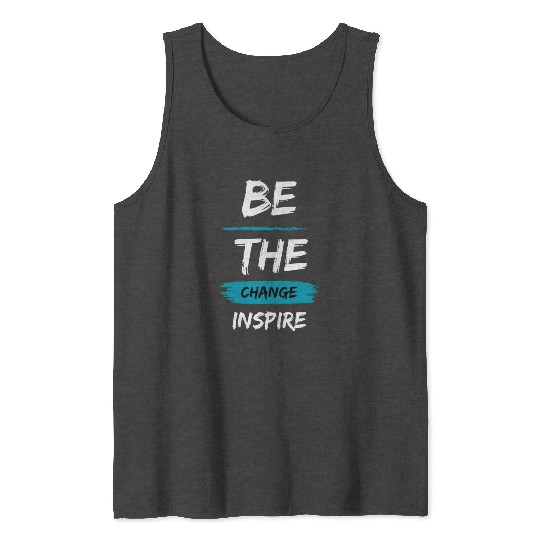 Be the change, Inspire Tank Tops