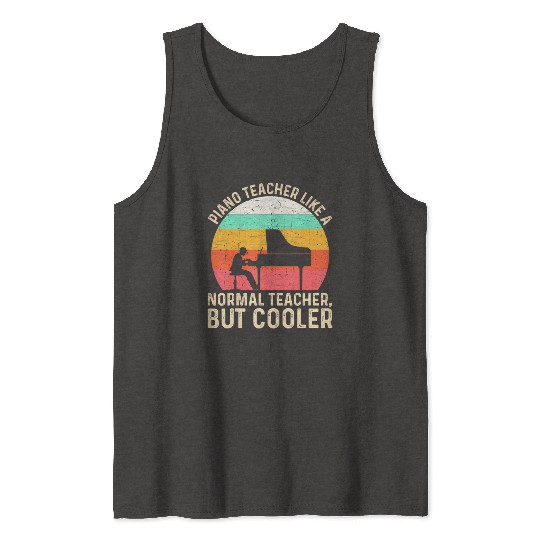 Piano Teacher Like A Normal Teacher But Cooler Tank Tops
