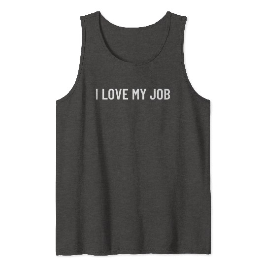I Love My Job Tank Tops