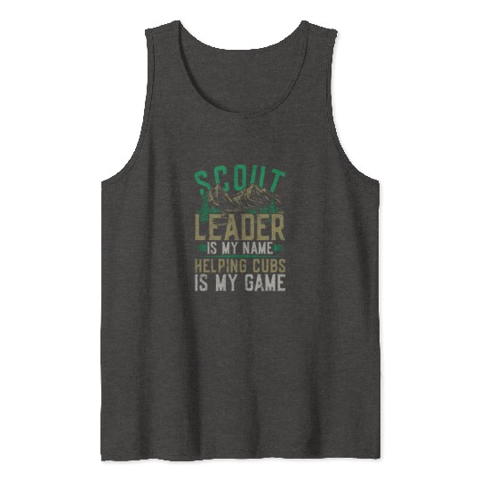 Scout Leader Is My Name Helping Cubs Is My Game Tank Tops