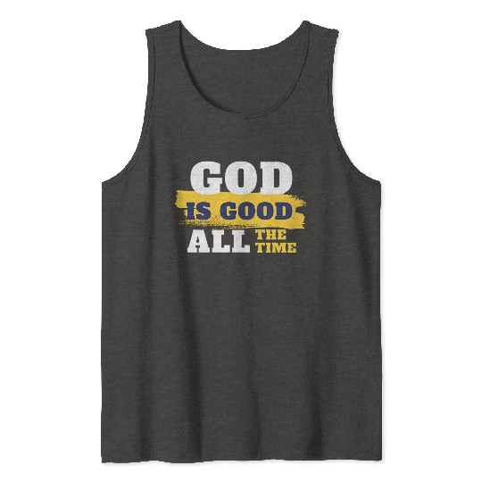 God is good all the time Tank Tops