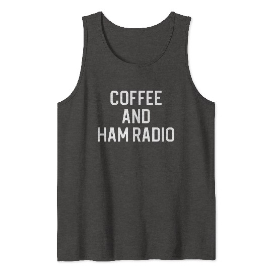 Funny Ham Radio Coffee And Ham Radio Tank Tops