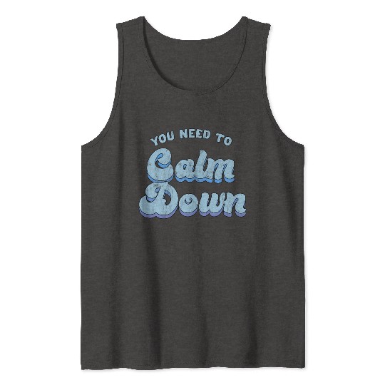 You Need To Calm Down The Original Tank Tops