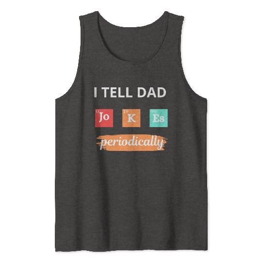 I Tell Dad Jokes Periodically Tank Tops