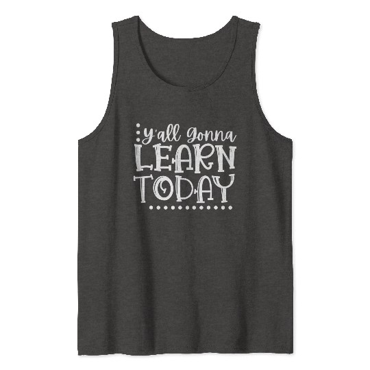 Y'all Gonna Learn Today Teacher Back to School Tank Tops