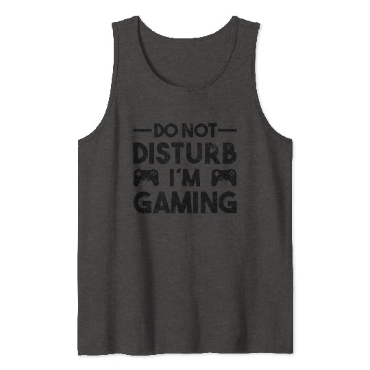 Gaming Qoute Do Not Disturb Im Gaming Tank Tops