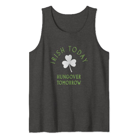 Irish Today St Patrick s Day Ireland Tank Tops