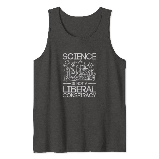 Science Is Not A Liberal Conspiracy Science Tank Tops