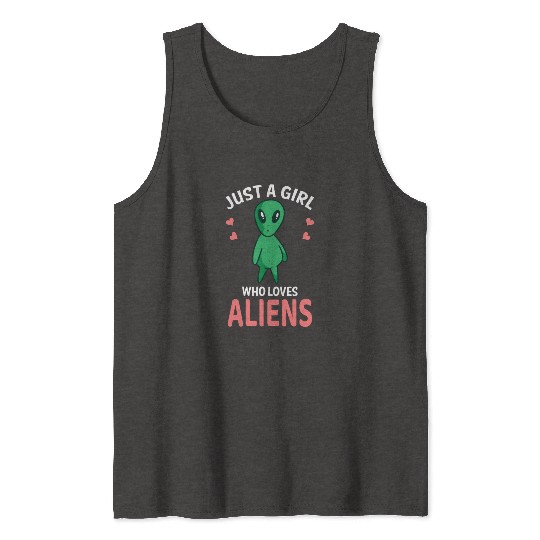 Just A Girl Who Loves Aliens I Green Alien I Girl Tank Tops