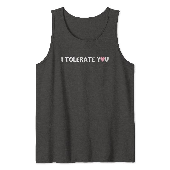 Hilarious Romantic I Tolerate You Tank Tops