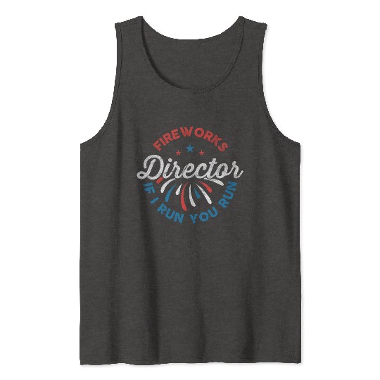 Fireworks Director If I Run Funny 4th Of July Tank Tops