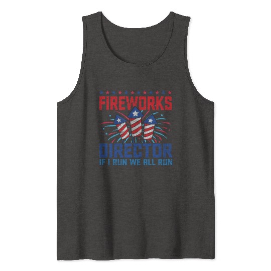 Fireworks director if i run we all run Tank Tops