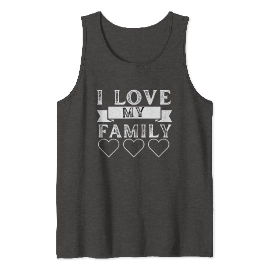 I LOVE MY FAMILY. Tank Tops