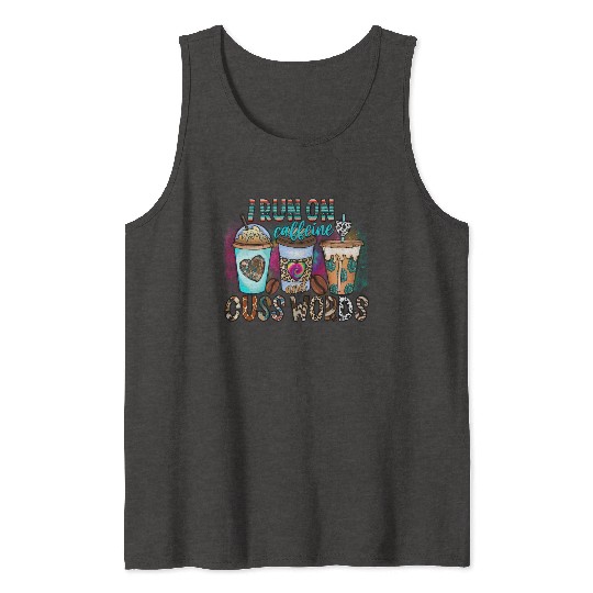 I Run On Caffeine And Cuss Words Tank Tops