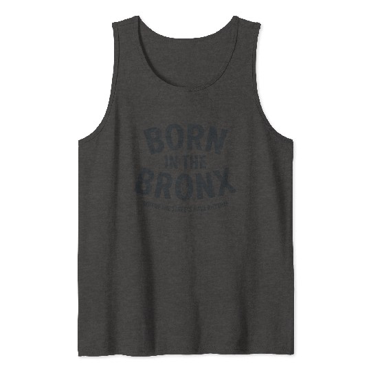 Born in the Bronx Where the Streets Ha Tank Tops