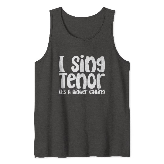 I Sing Tenor, It's A Higher Calling Tank Tops