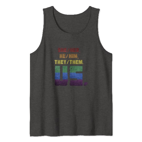 She/Her, He/Him, They/Them. Us. Tank Tops