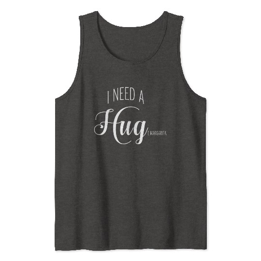 I Need A Huge Margarita Tank Tops