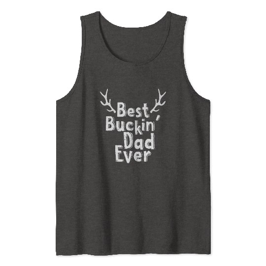 Best Buckin Dad Ever Deer Hunting Bucking Father Tank Tops