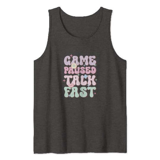 Game Paused Talk Fast, Happy Game Day Tank Tops