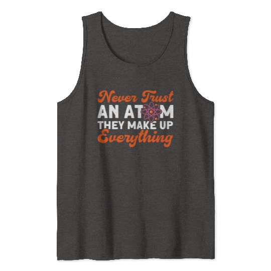 Never Trust An Atom Science Physics summer Tank Tops