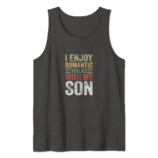 I Enjoy Romantic Walks With My Son - Father's Day Tank Tops