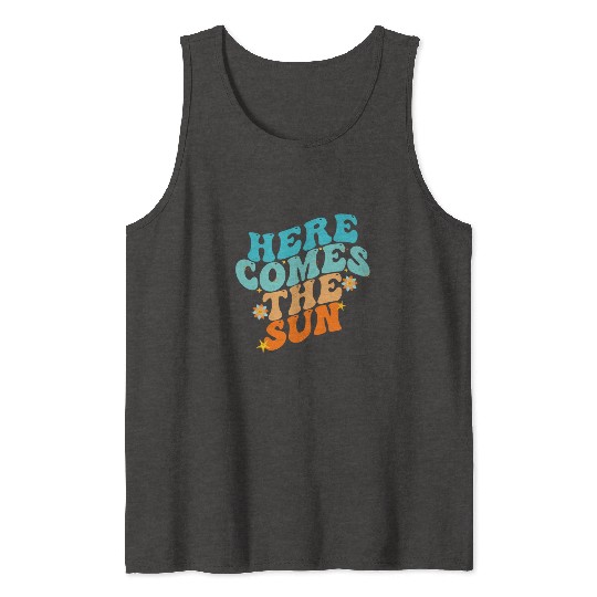 Here Comes The Sun Funny Tank Tops