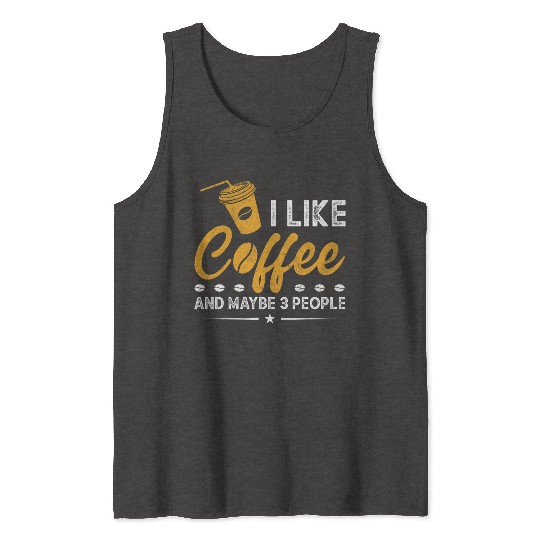 I Like Coffee And Maybe 3 People Funny Coffee Tank Tops