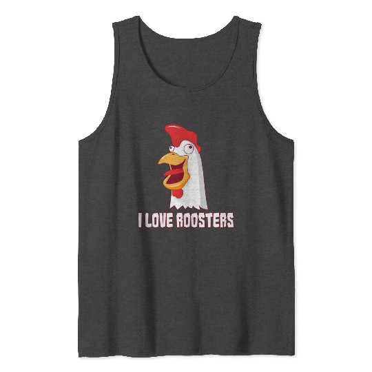 I love Roosters I love Cock Tank Tops