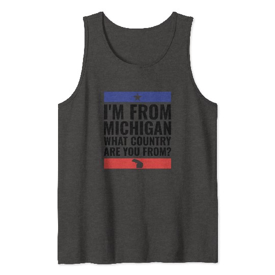 I m From Michigan What Country Are You From Tank Tops