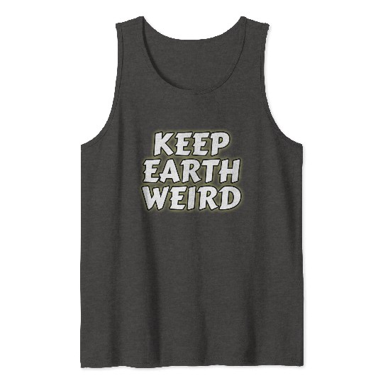 DESIGNKeep Earth Weird solid white humor Copy Tank Tops