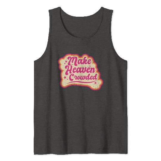 Make Heaven Crowded Bible Scripture Jesus Tank Tops